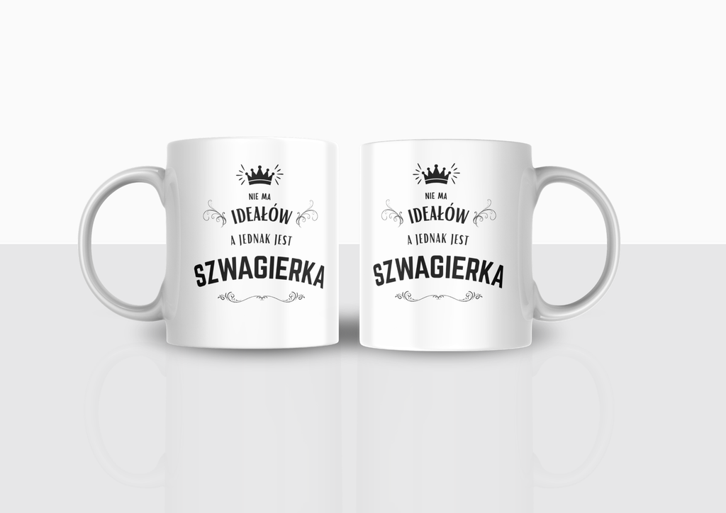 Kubek Nie ma ideałów, a jednak jest szwagierka – prezent dla szwagierki | Silva Shop
