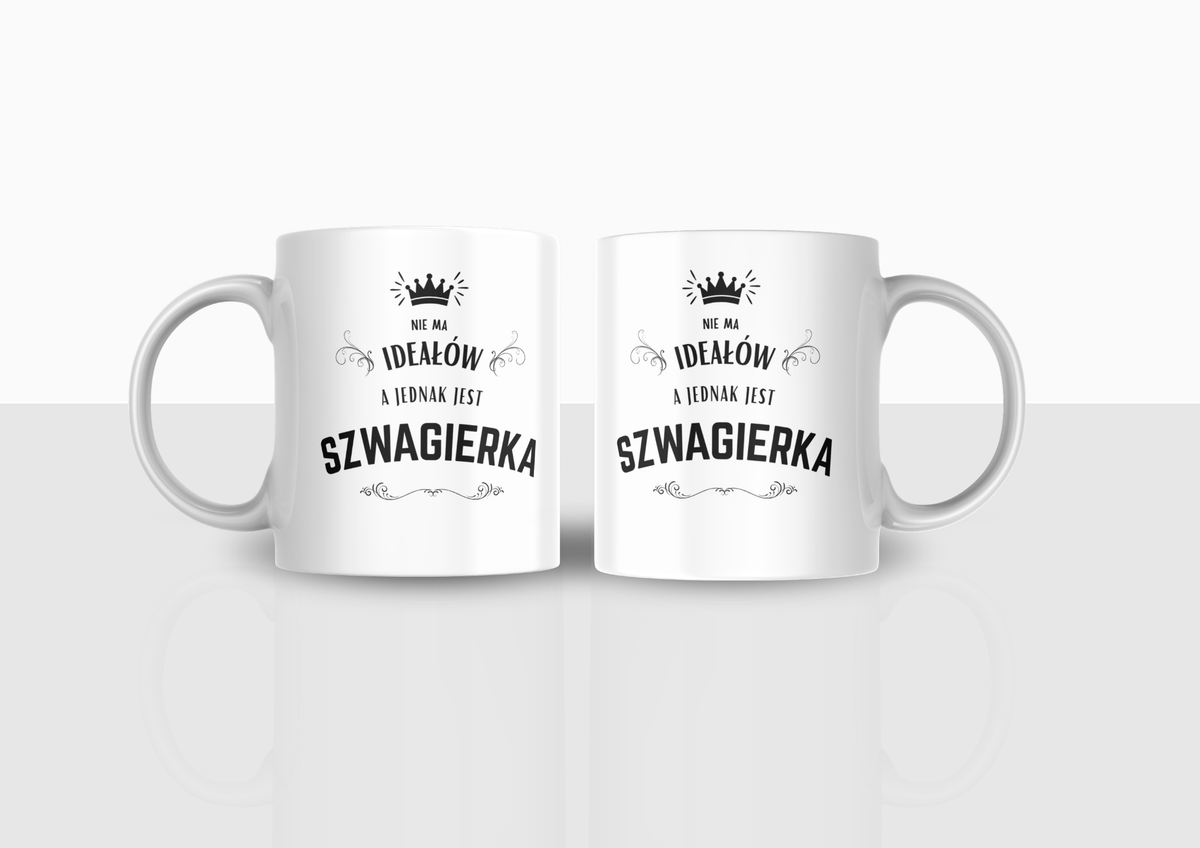 Kubek Nie ma ideałów, a jednak jest szwagierka – prezent dla szwagierki | Silva Shop