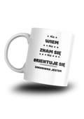 Kubek Nie Wiem Nie Znam Się Nie Orientuje Się -Zarobiony Jestem