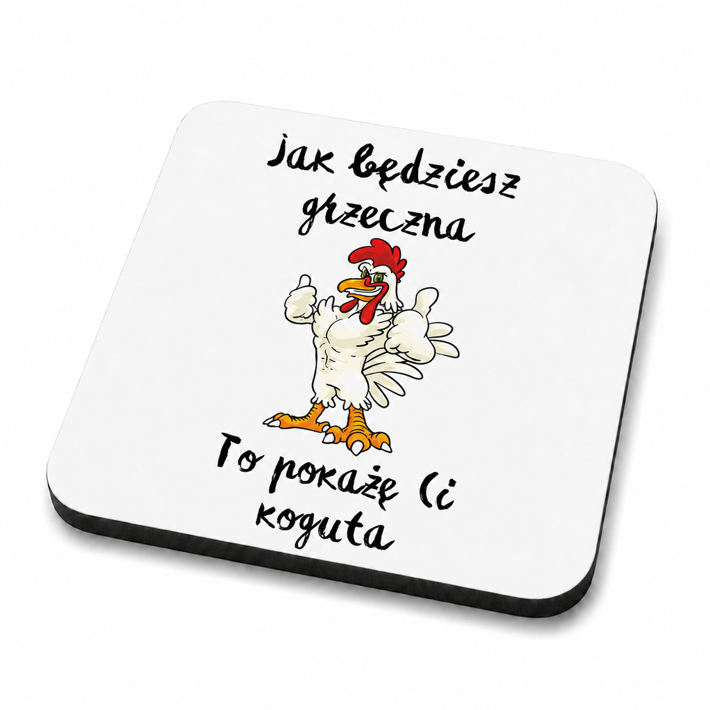 Podkładka pod kubek „Jak będziesz grzeczna, to pokażę Ci koguta” | Silva Shop