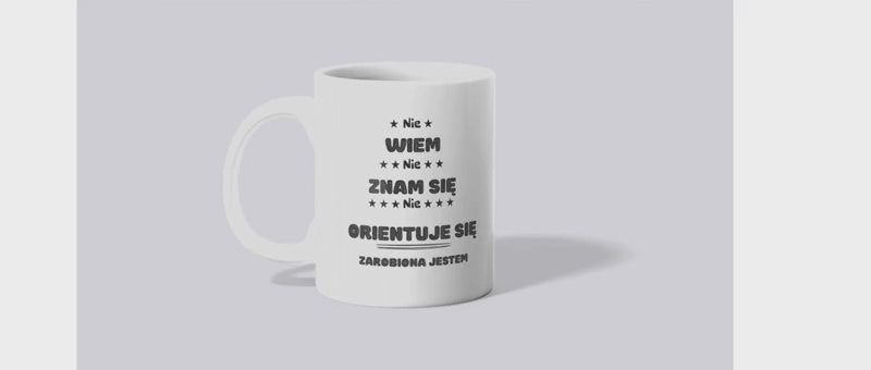 Kubek Nie Wiem Nie Znam Się Nie Orientuje Się -Zarobiony Jestem