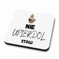 Podkładka " Nie upierdol stołu" | Silva Shop